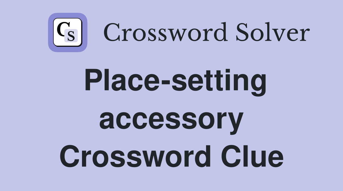 Place-setting accessory Crossword Clue