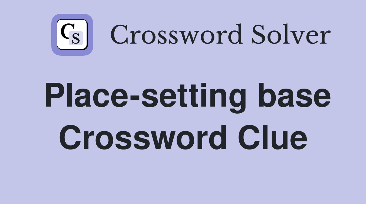 Place-setting base Crossword Clue