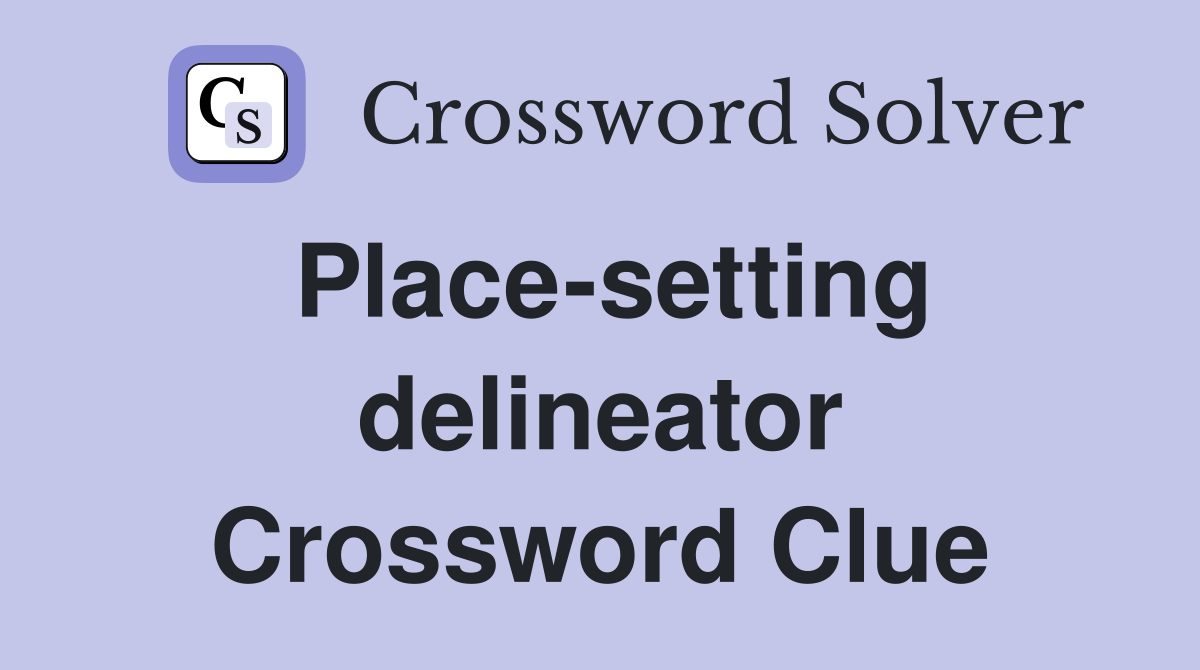 Place-setting delineator Crossword Clue