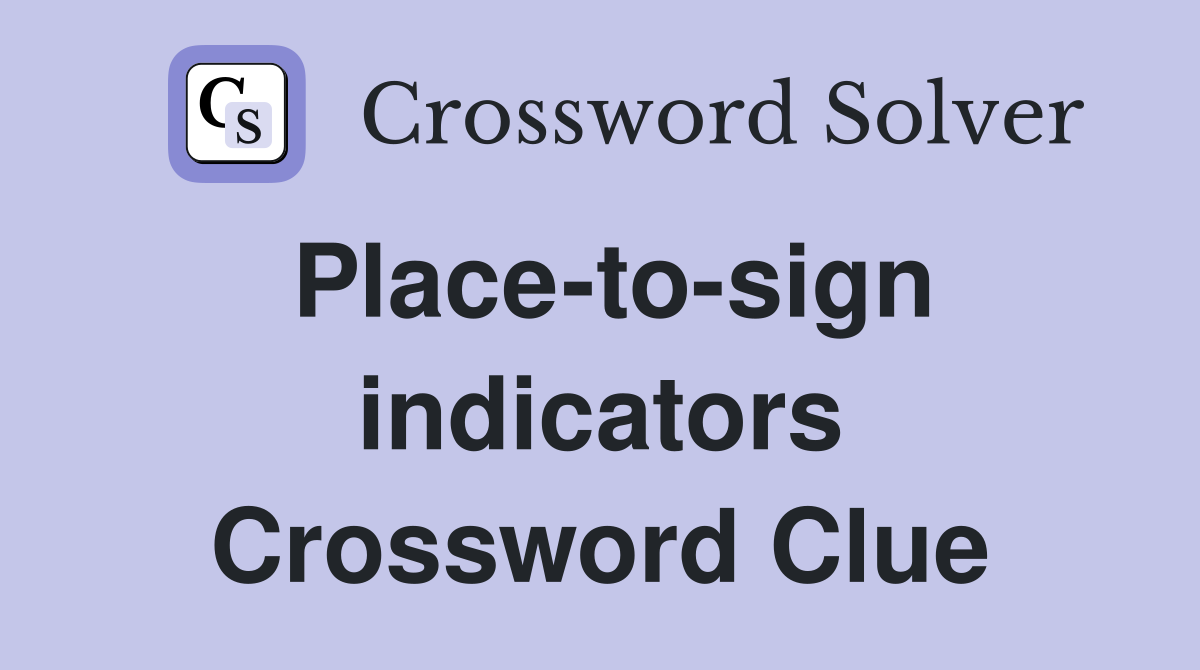 Place-to-sign indicators Crossword Clue