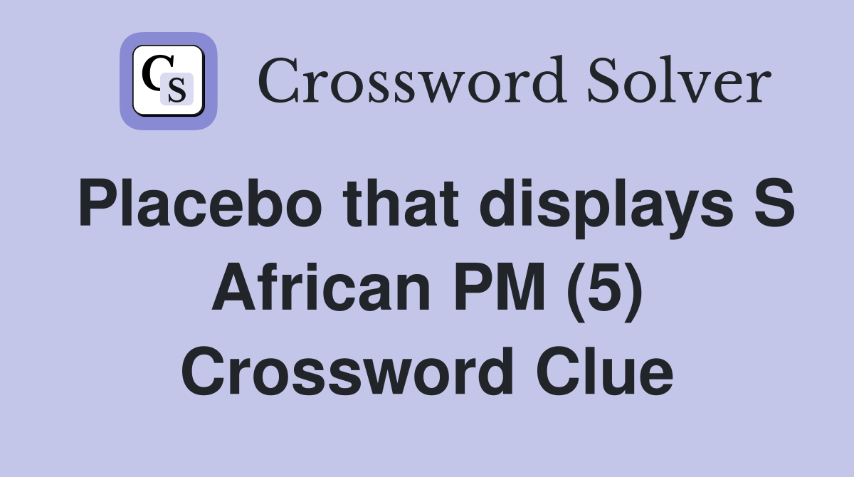 Placebo that displays S African PM (5) Crossword Clue