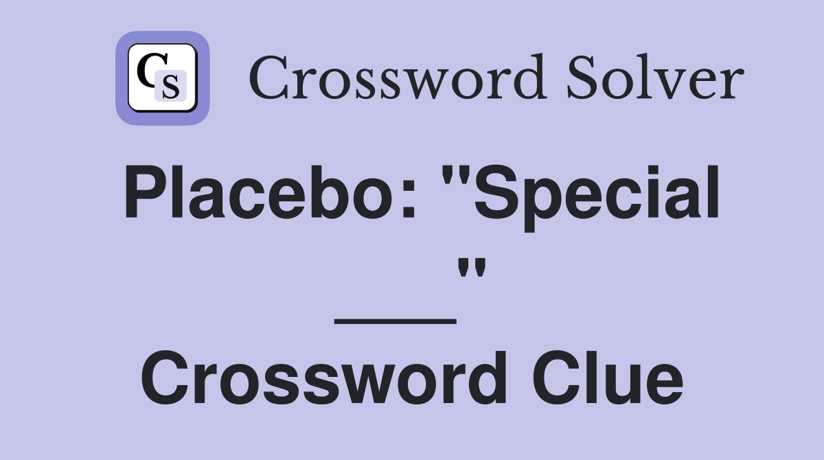 Placebo: "Special ___" Crossword Clue