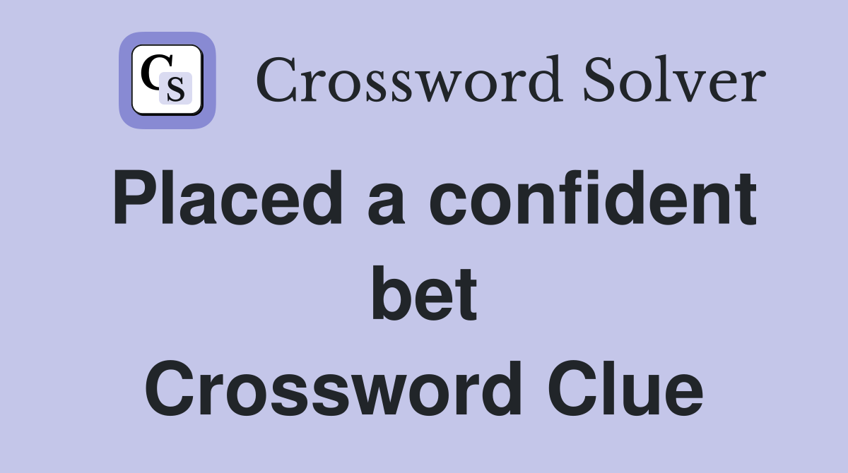 Placed a confident bet Crossword Clue