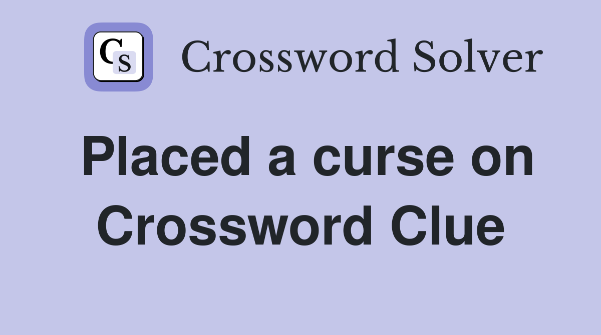 Placed a curse on Crossword Clue