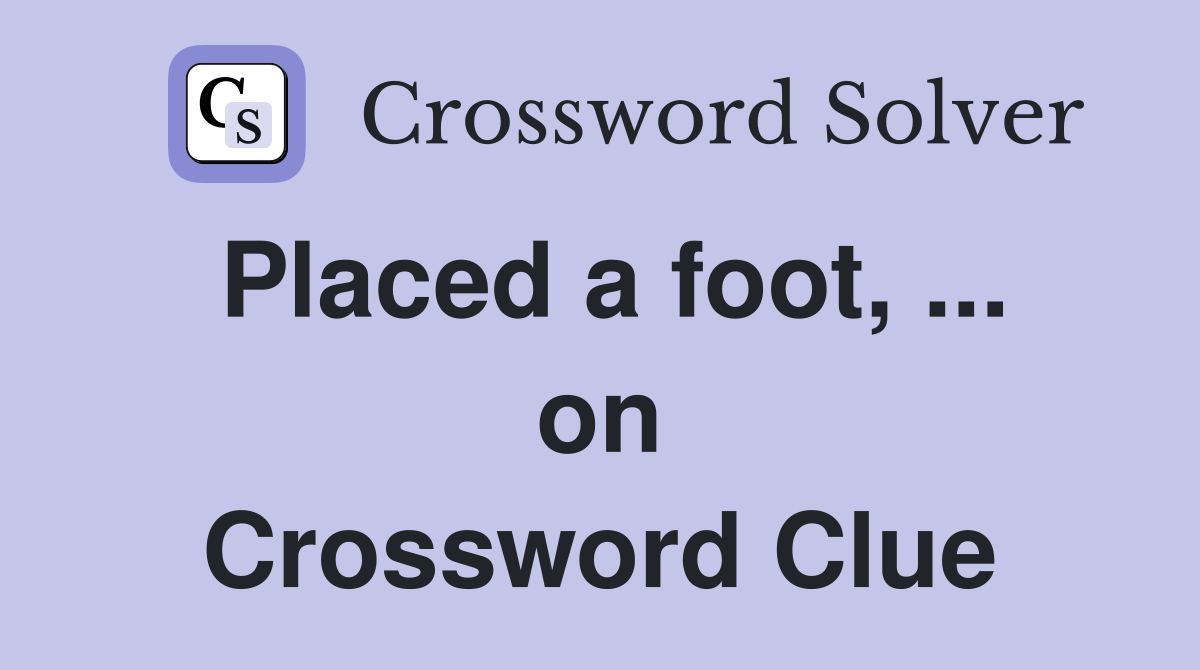 Placed a foot, ... on Crossword Clue