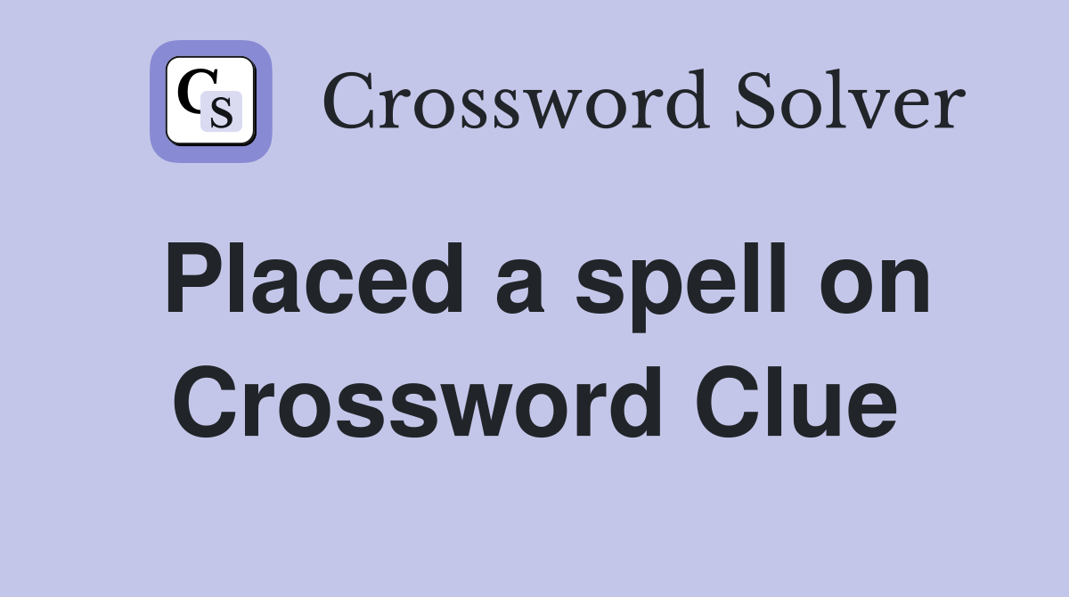 Placed a spell on Crossword Clue