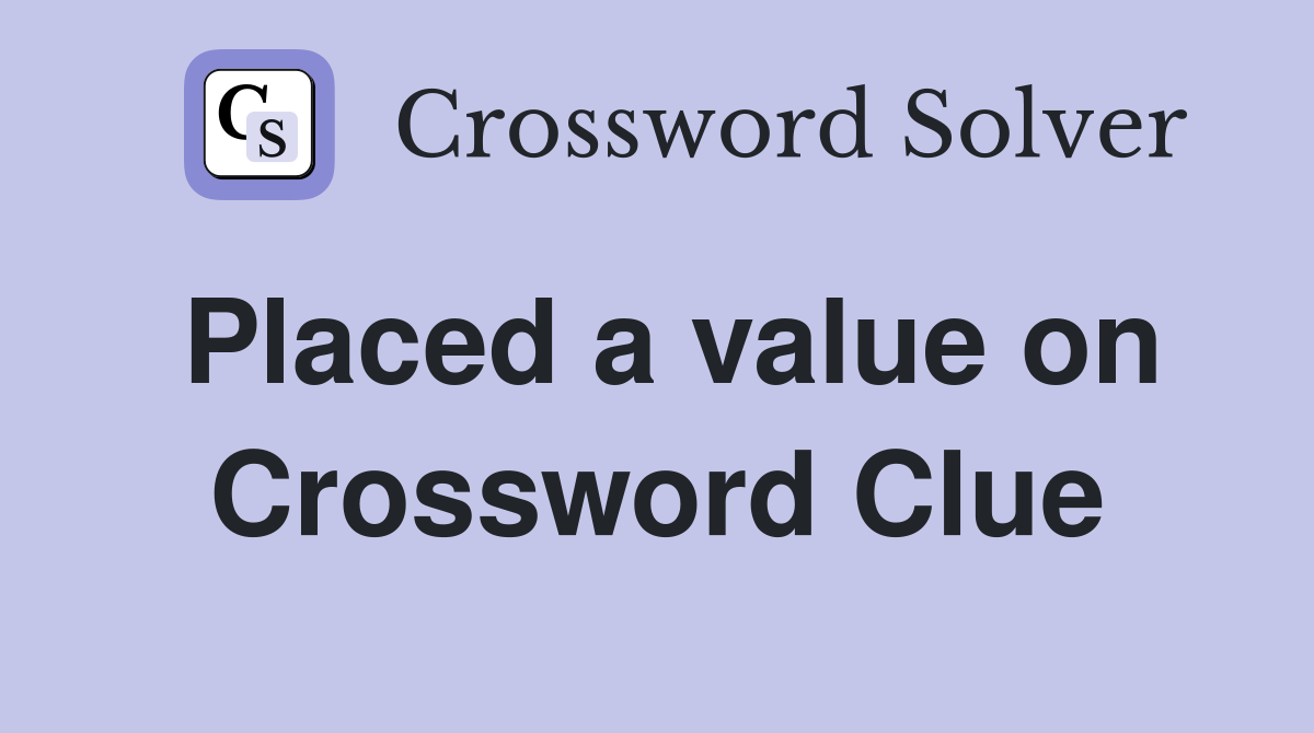 Placed a value on Crossword Clue