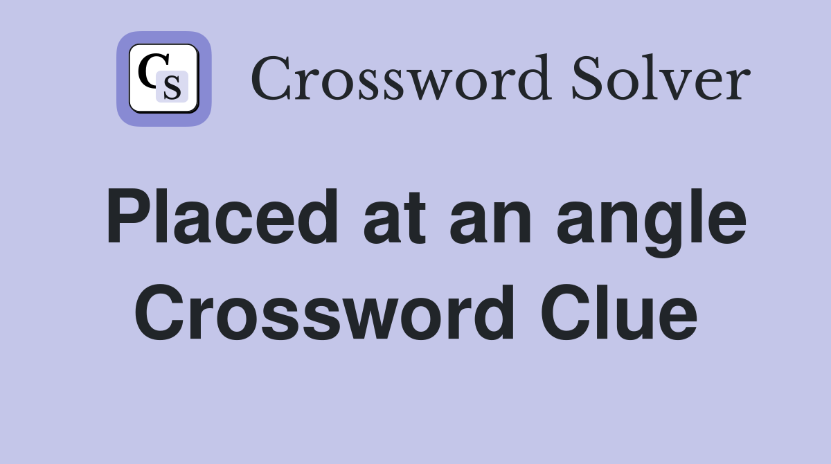 Placed at an angle Crossword Clue