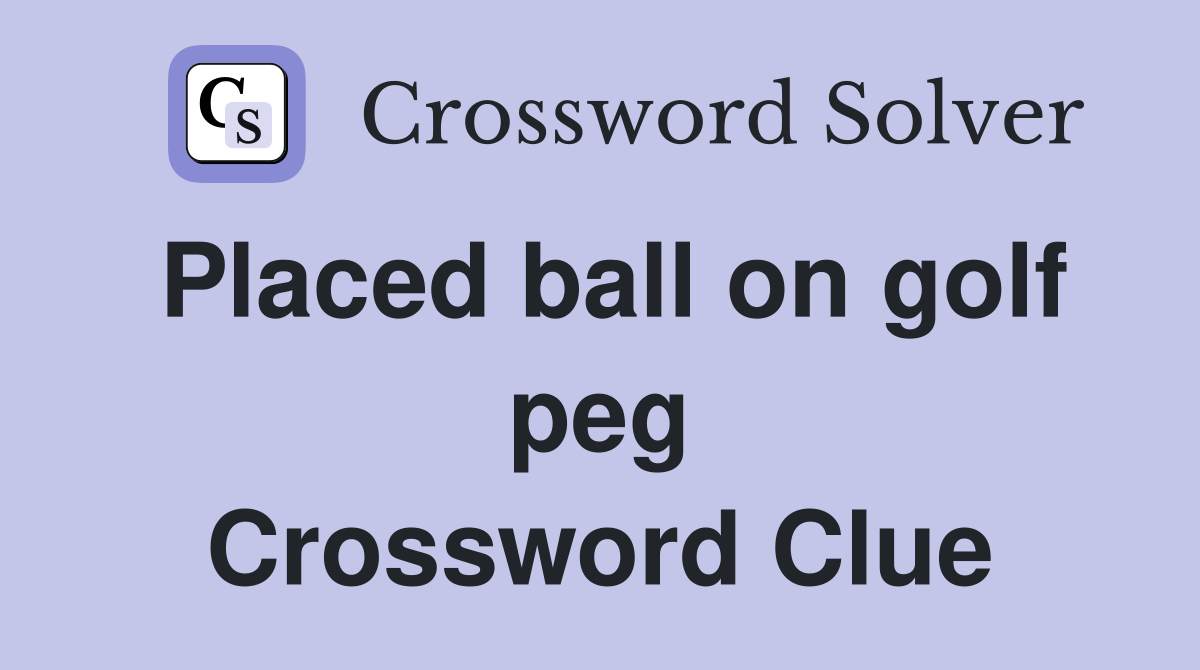 Placed ball on golf peg Crossword Clue