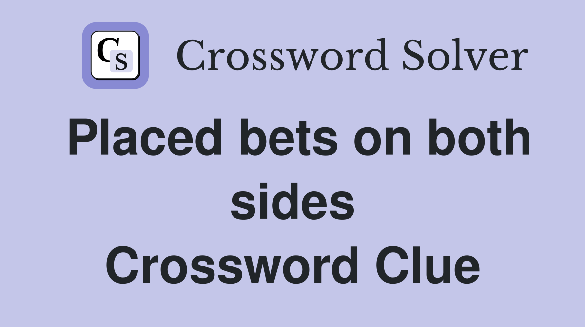 Placed bets on both sides Crossword Clue