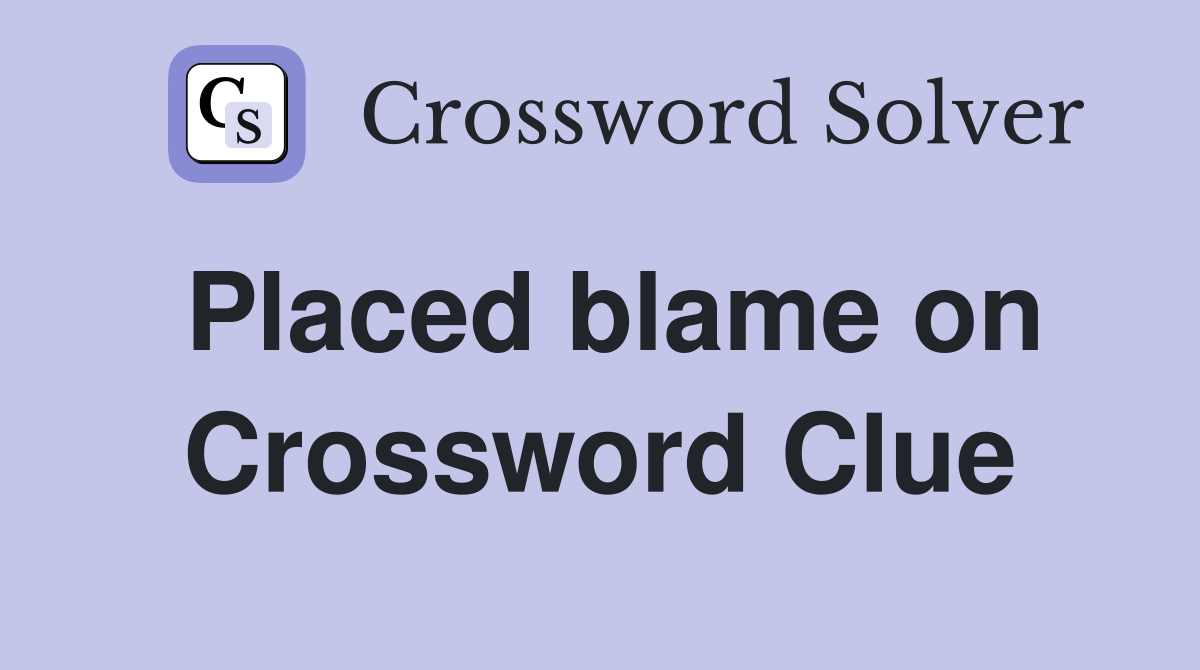 Placed blame on Crossword Clue