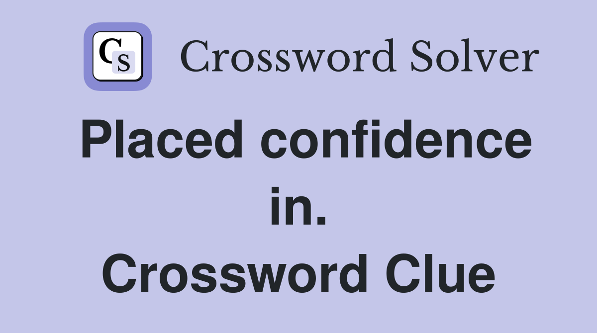 Placed confidence in. Crossword Clue
