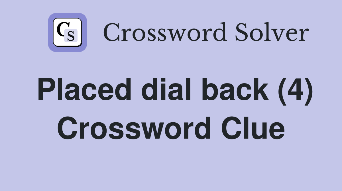 Placed dial back (4) Crossword Clue
