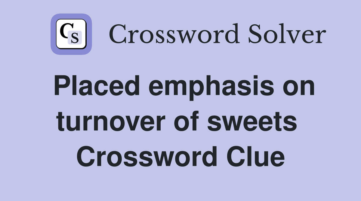 Placed emphasis on turnover of sweets  Crossword Clue