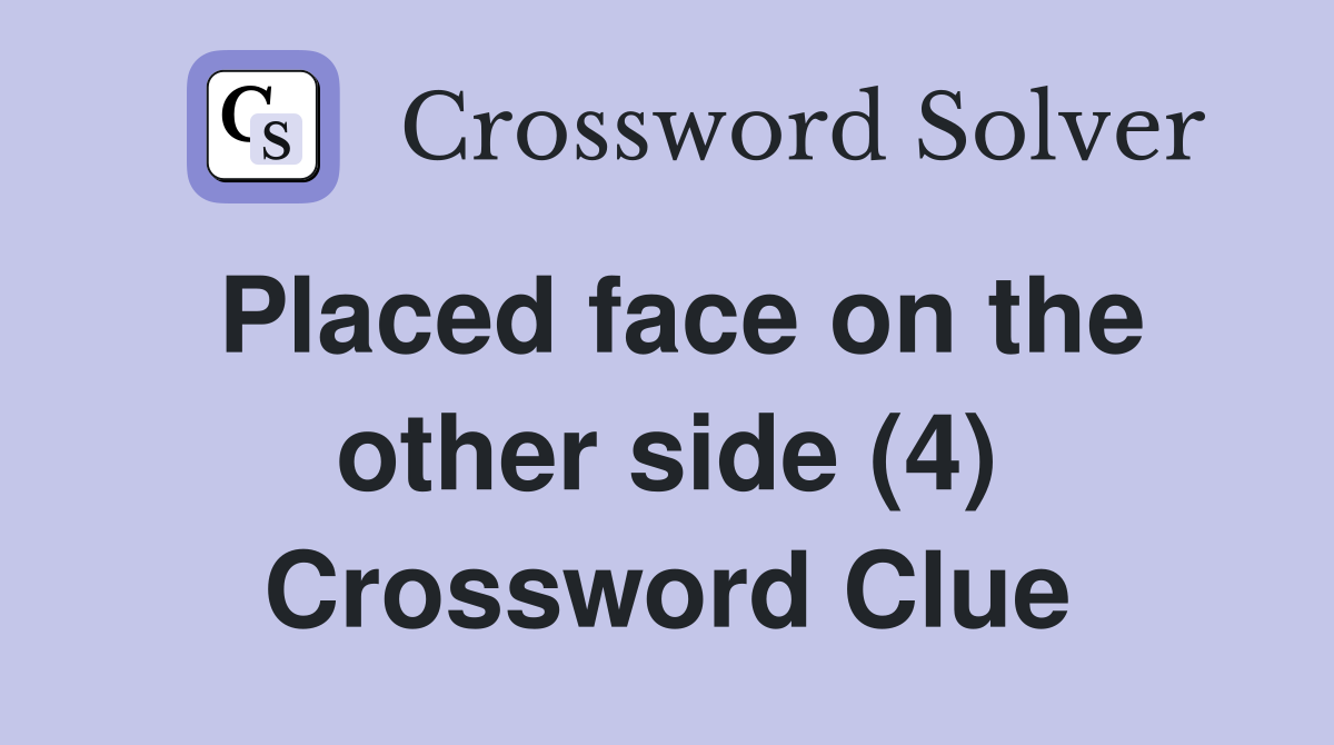 Placed face on the other side (4) Crossword Clue