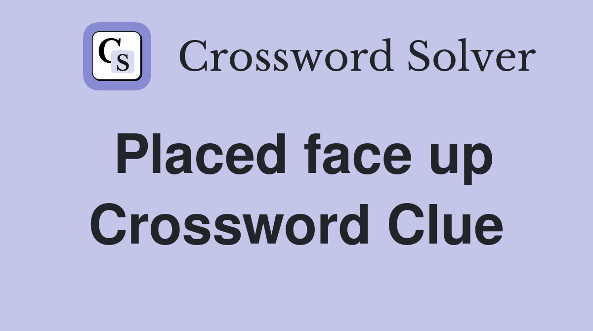 Placed face up Crossword Clue