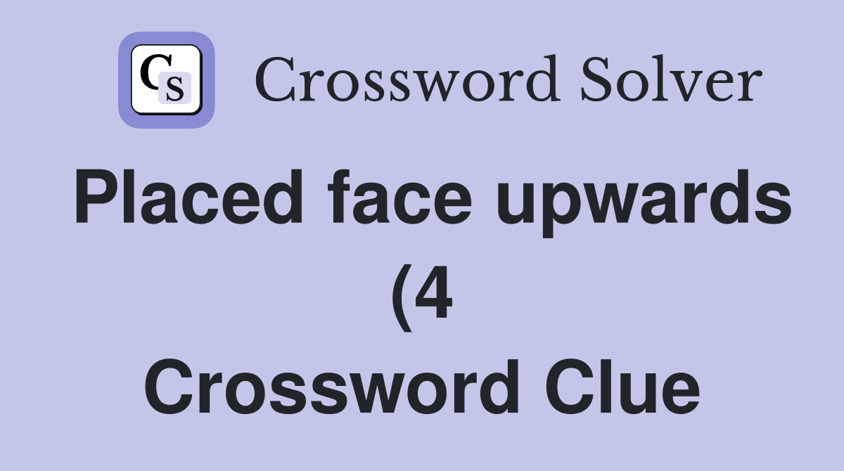 Placed face upwards (4) Crossword Clue Answers Crossword Solver Placed face upwards (4) Crossword Clue Answers Crossword Solver