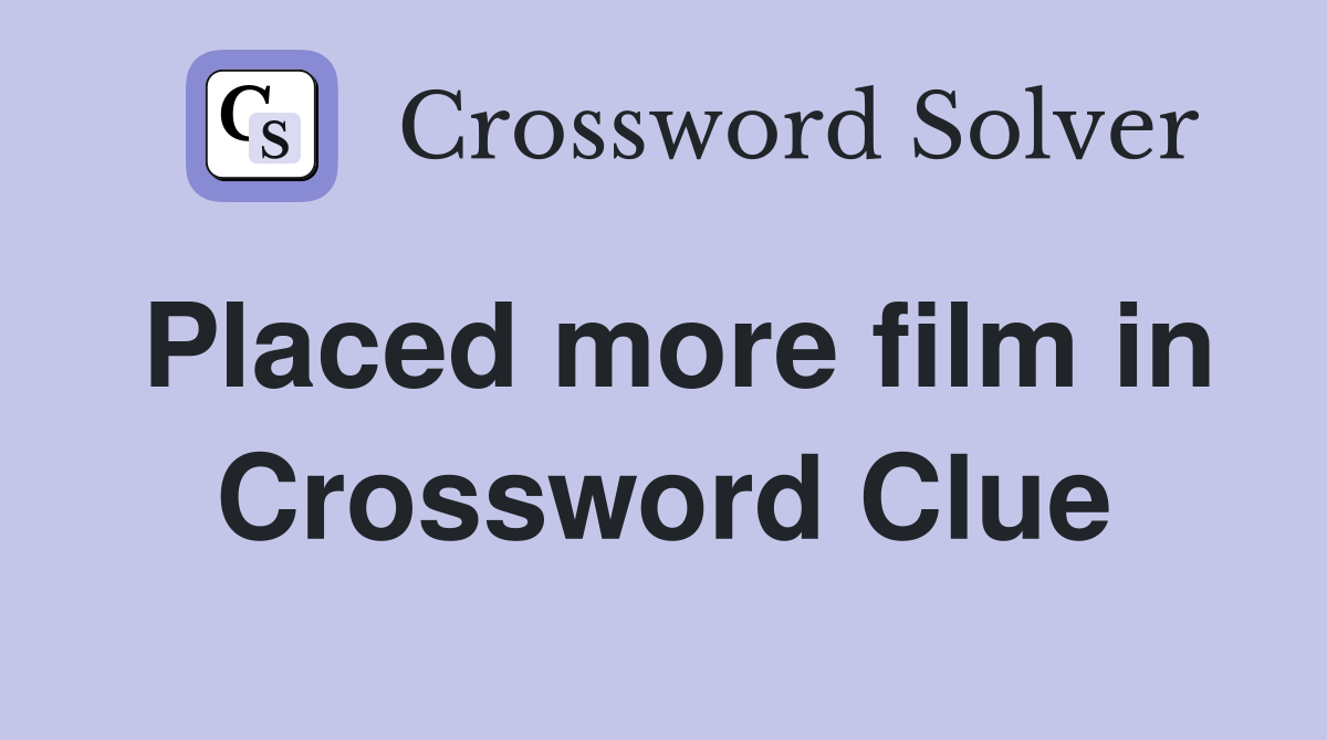 Placed more film in Crossword Clue
