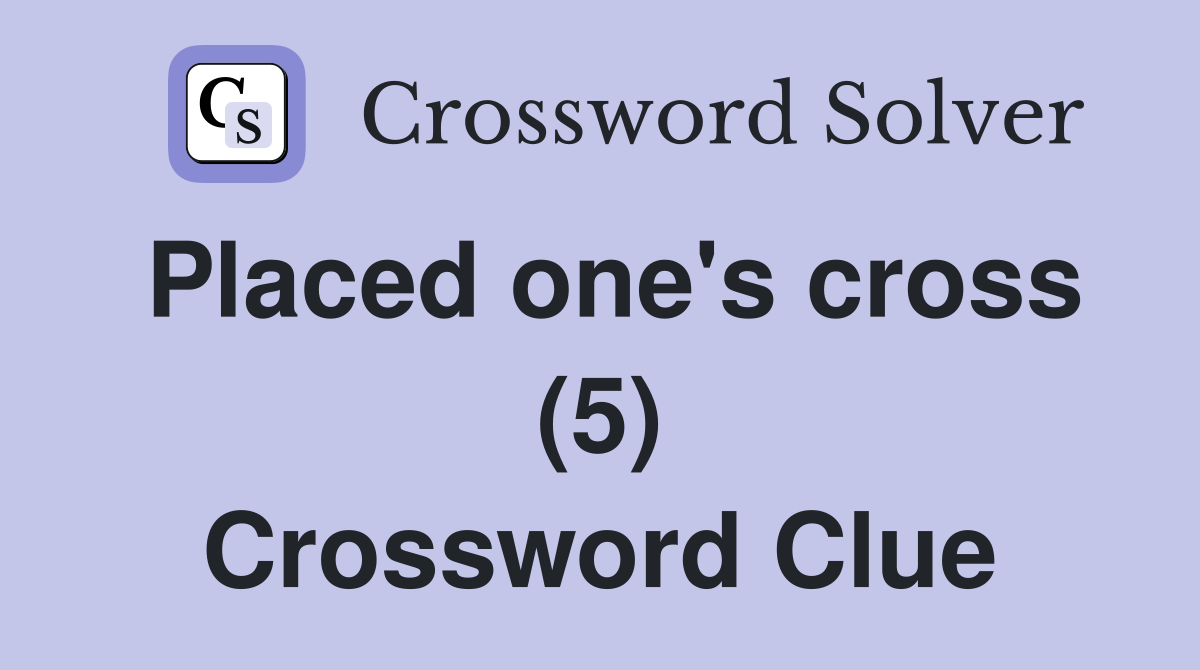 Placed one's cross (5) Crossword Clue