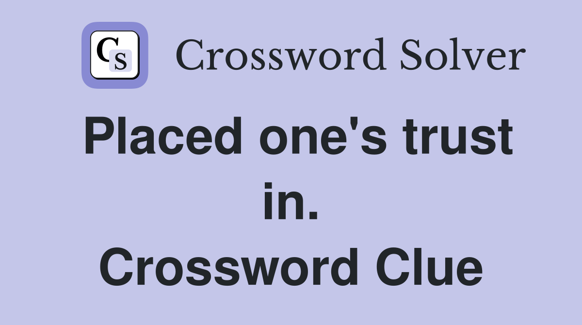 Placed one's trust in. Crossword Clue