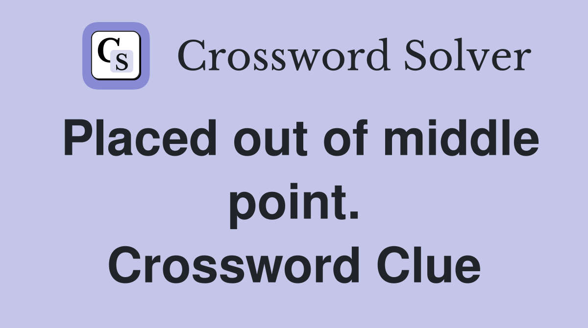 Placed out of middle point. Crossword Clue