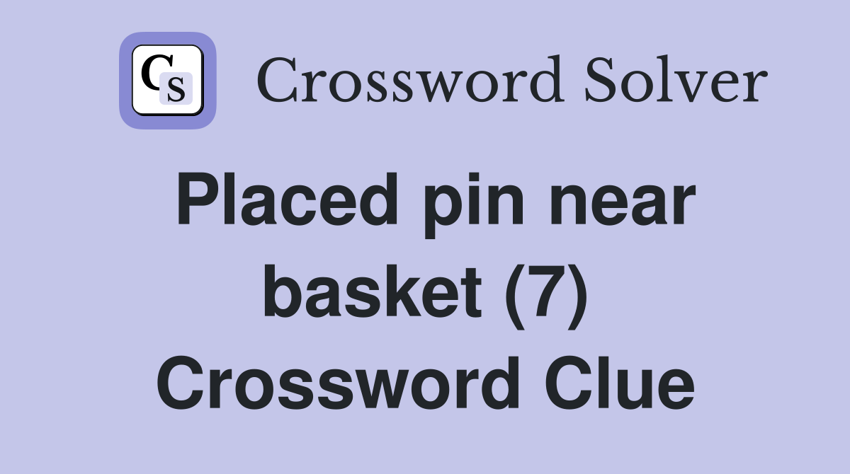 Placed pin near basket (7) Crossword Clue