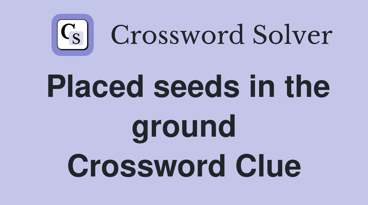 Placed seeds in the ground Crossword Clue