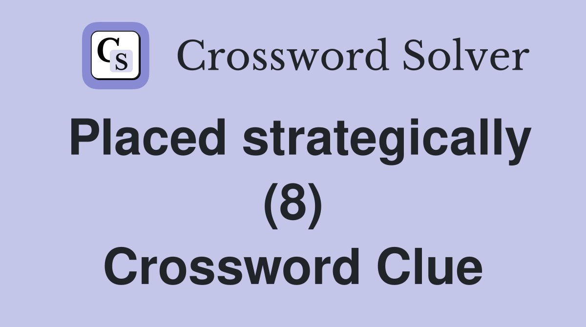 Placed strategically (8) Crossword Clue