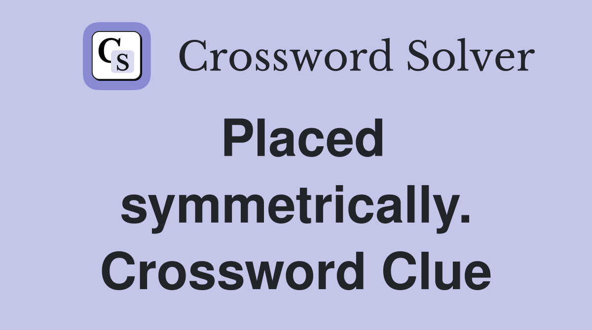 Placed symmetrically. Crossword Clue