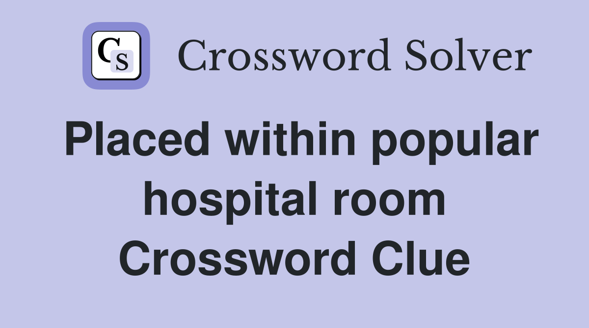 Placed within popular hospital room Crossword Clue