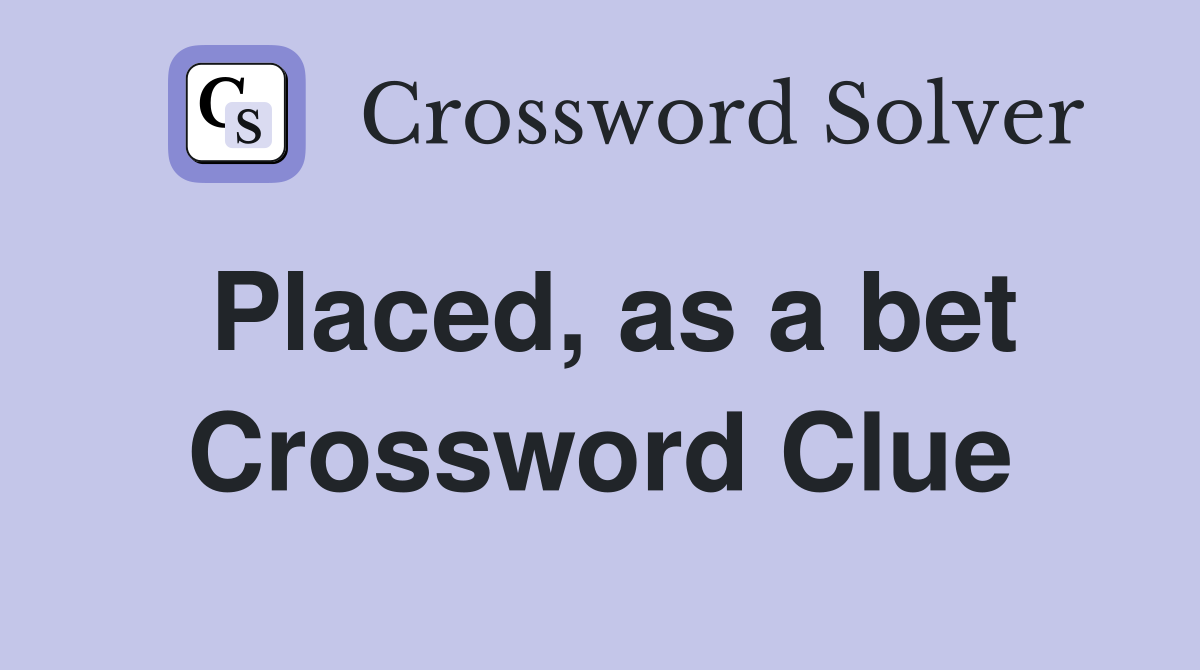 Placed, as a bet Crossword Clue