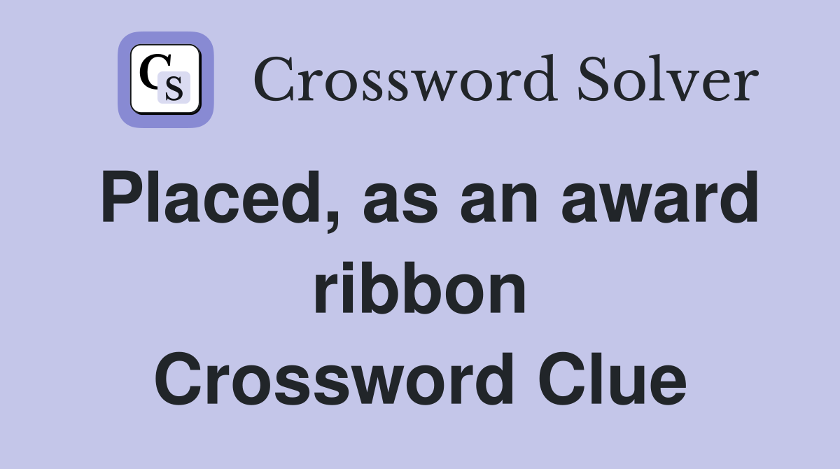 Placed, as an award ribbon Crossword Clue