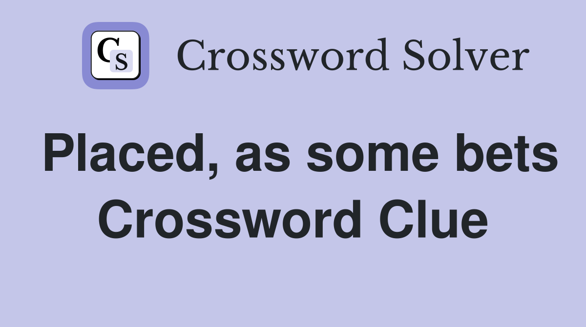 Placed, as some bets Crossword Clue