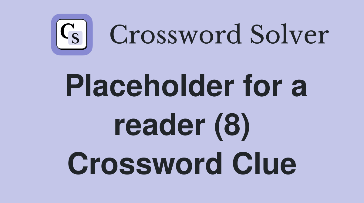 Placeholder for a reader (8) Crossword Clue