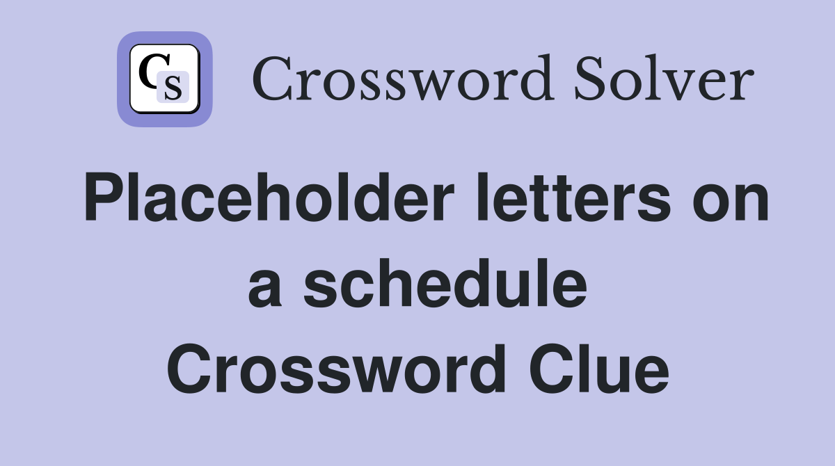 Placeholder letters on a schedule Crossword Clue