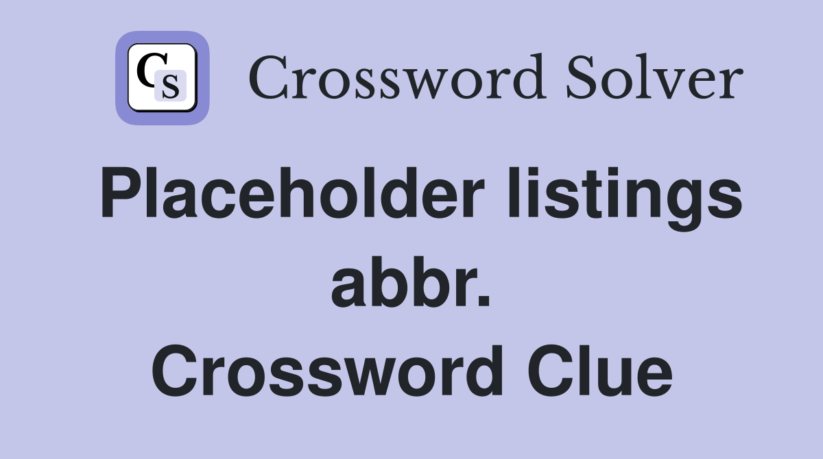 Placeholder listings abbr. Crossword Clue