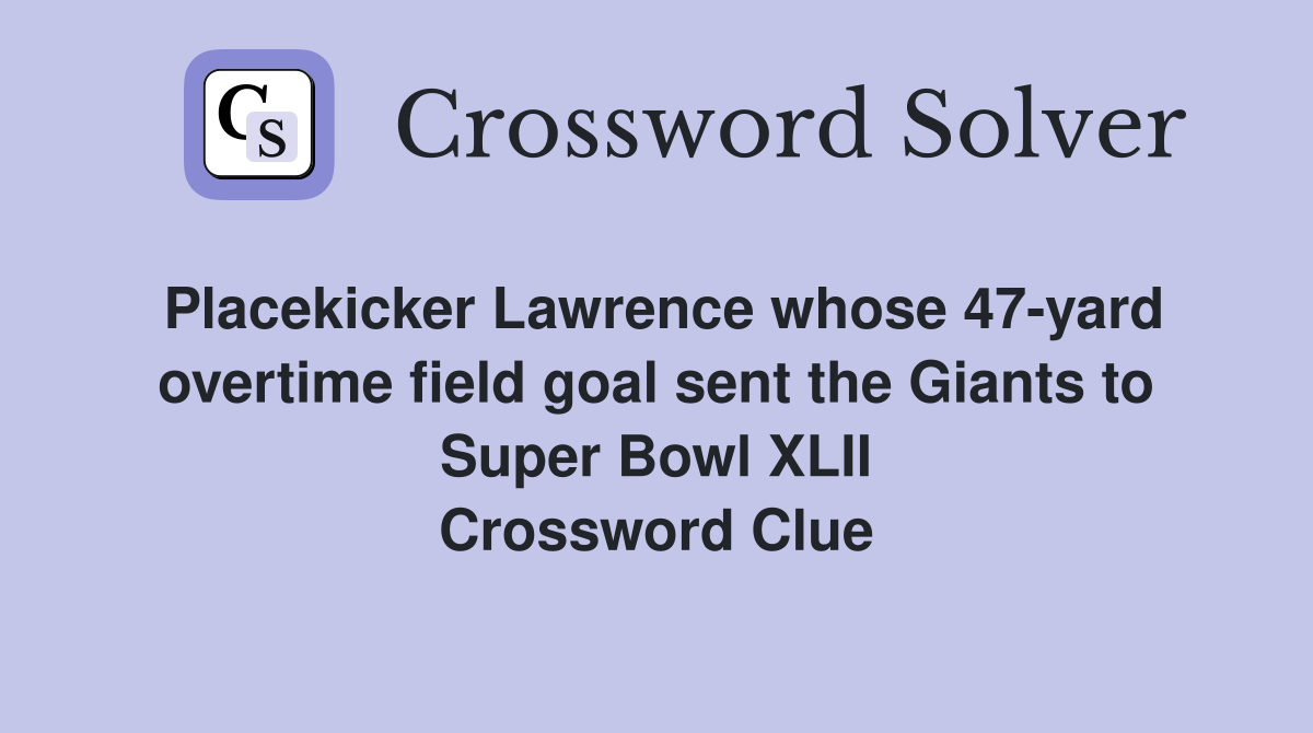 Placekicker Lawrence whose 47-yard overtime field goal sent the Giants to Super Bowl XLII Crossword Clue