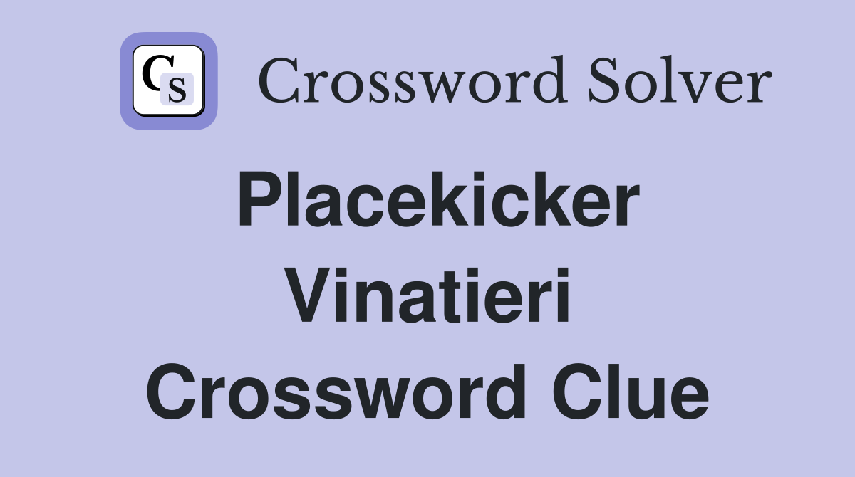 Placekicker Vinatieri Crossword Clue