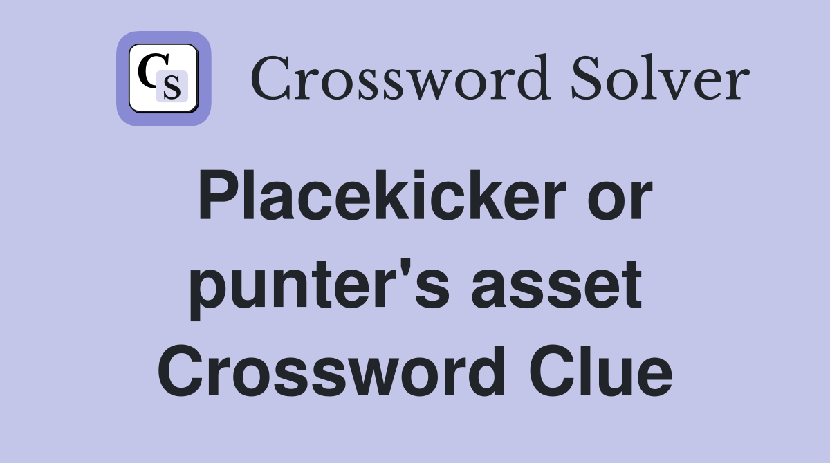 Placekicker or punter's asset Crossword Clue