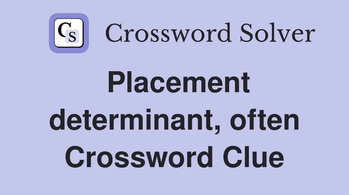Placement determinant, often Crossword Clue