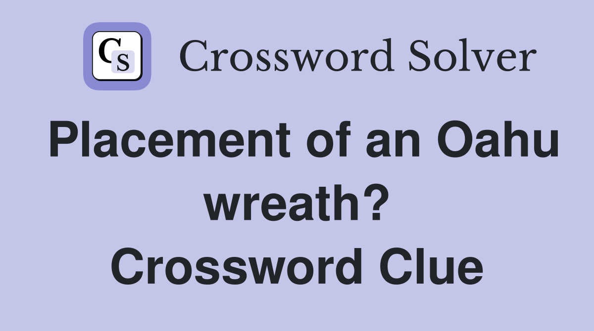 Placement of an Oahu wreath? Crossword Clue