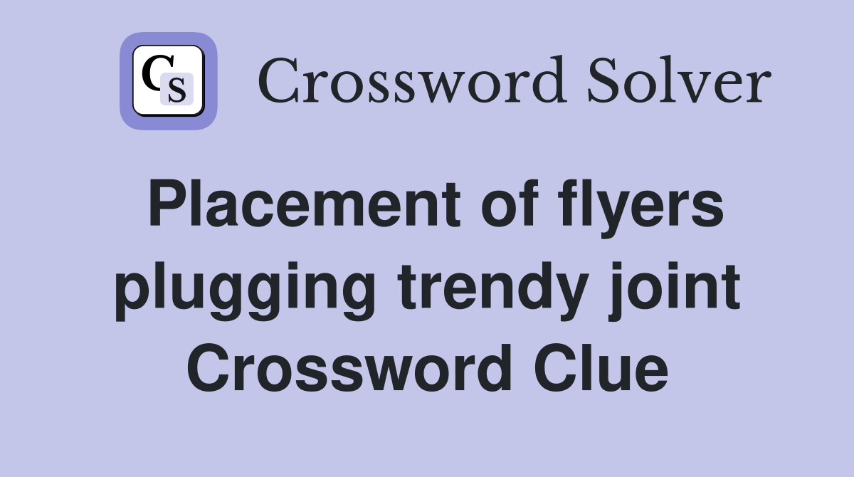 Placement of flyers plugging trendy joint Crossword Clue