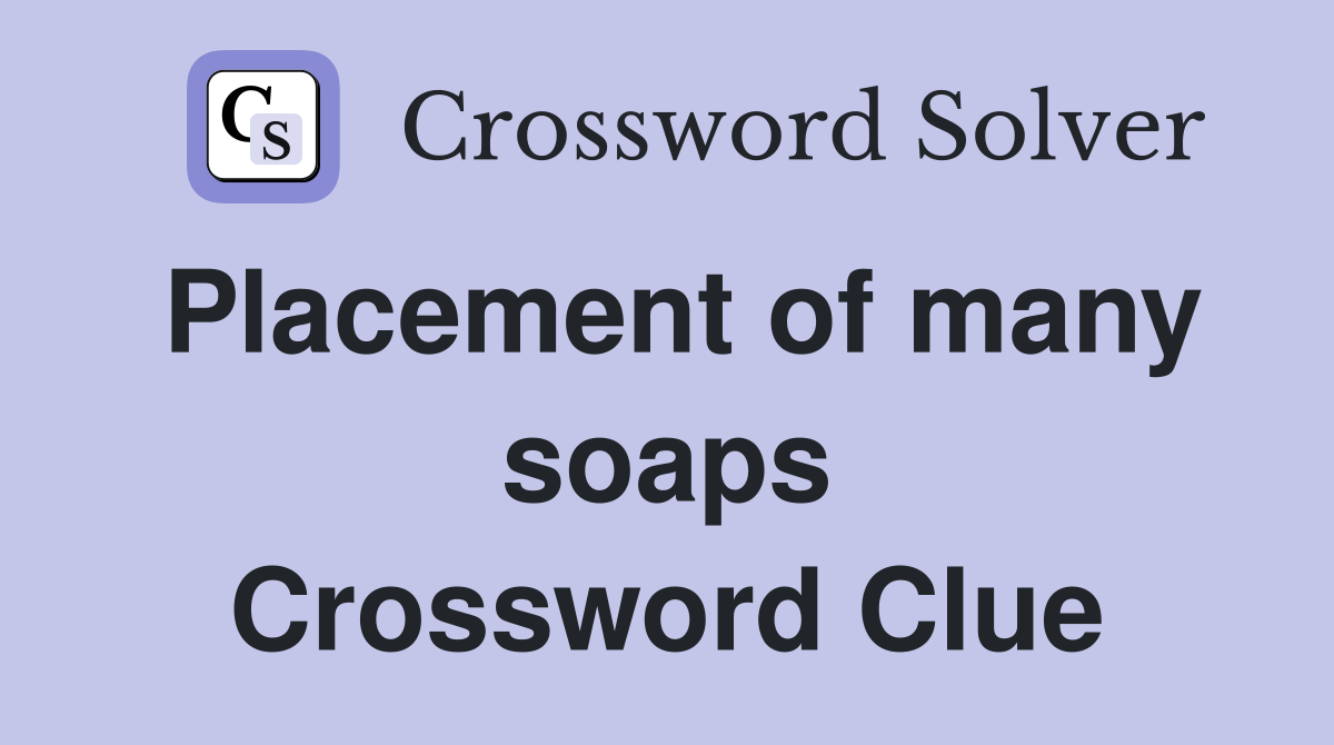 Placement of many soaps Crossword Clue