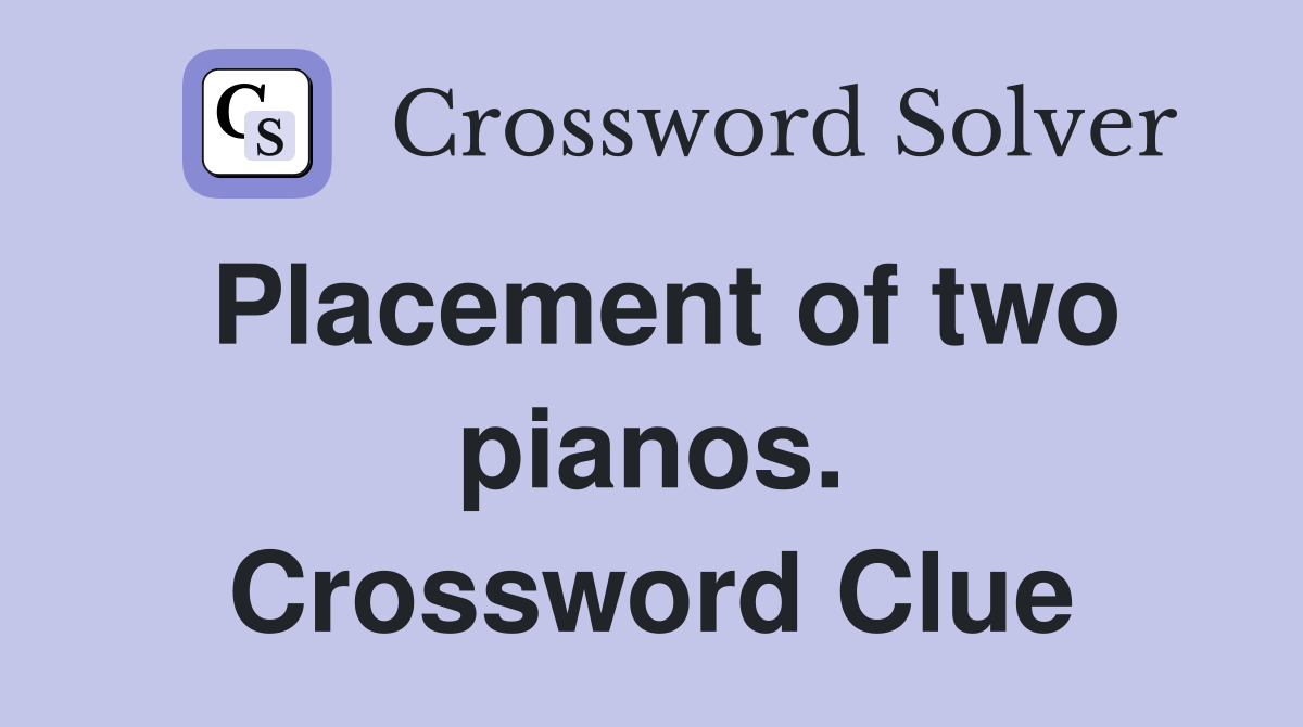 Placement of two pianos. Crossword Clue