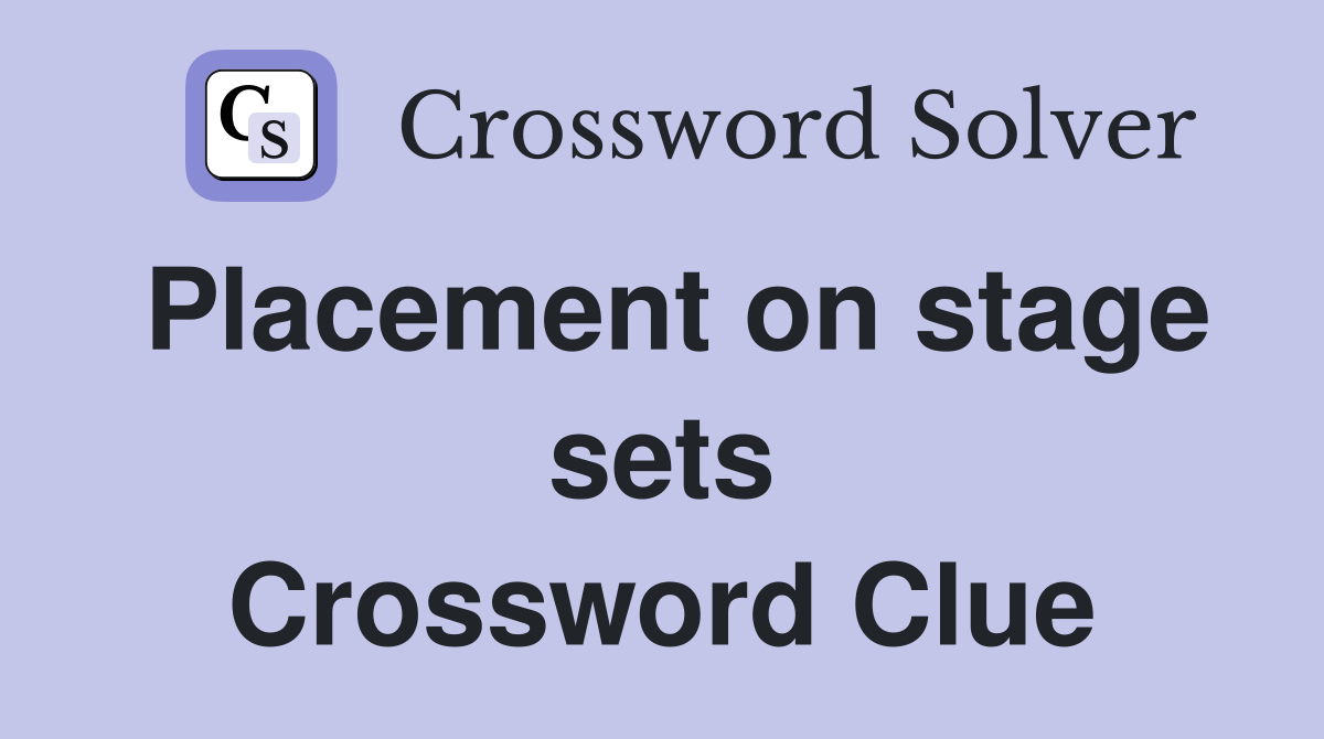 Placement on stage sets Crossword Clue