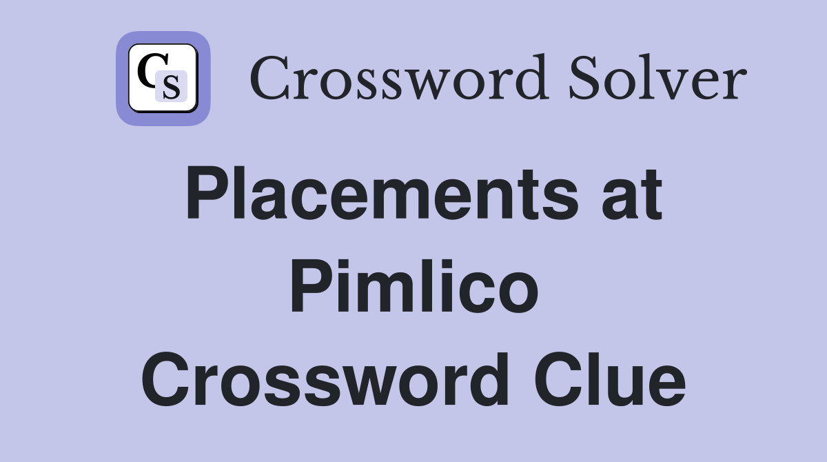 Placements at Pimlico Crossword Clue