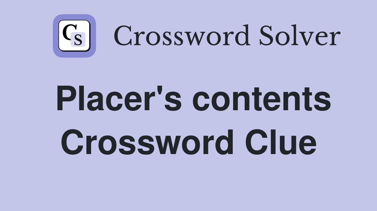Placer's contents Crossword Clue