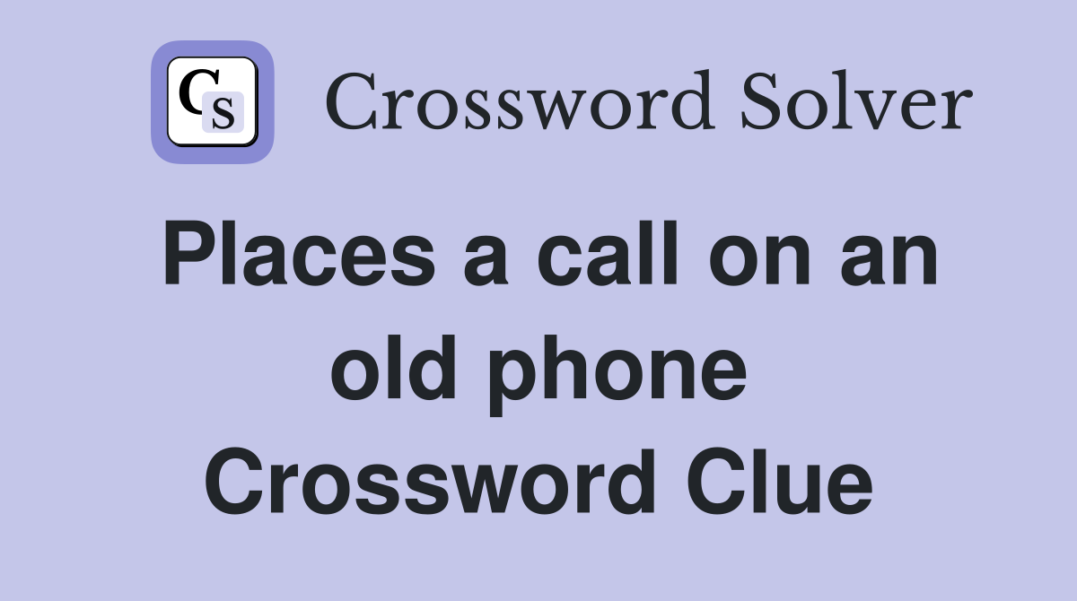 Places a call on an old phone Crossword Clue