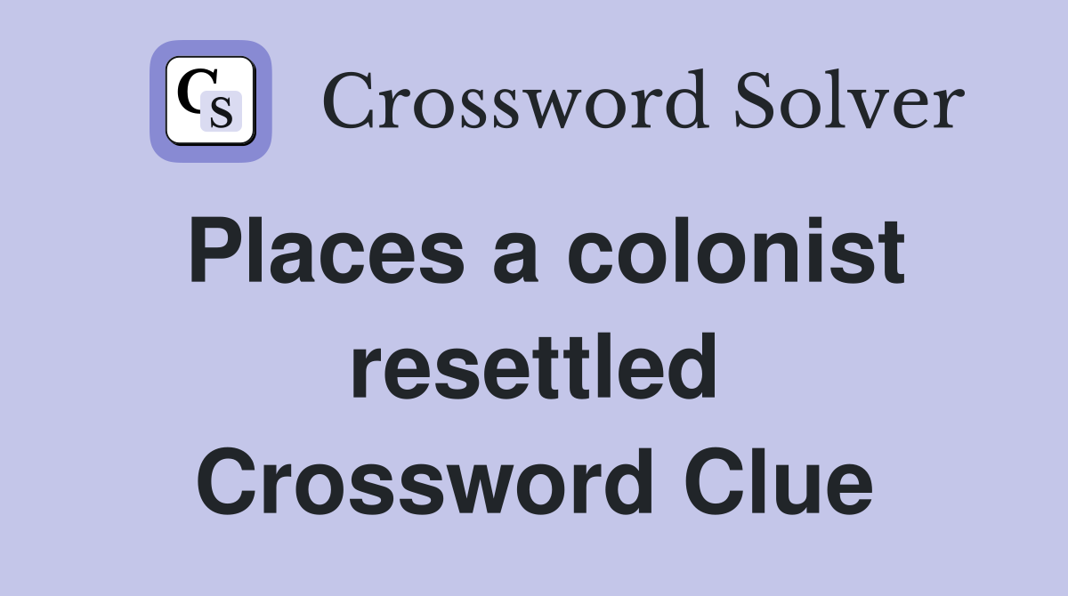 Places a colonist resettled Crossword Clue