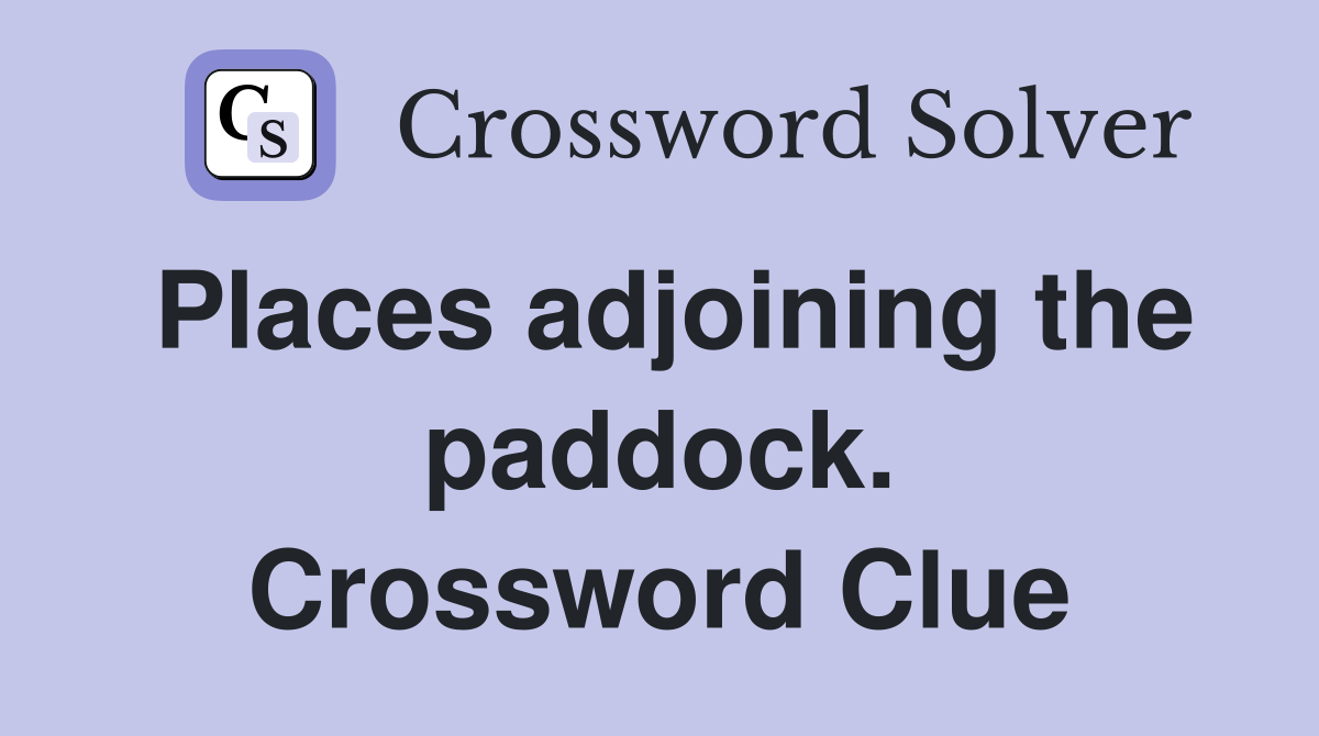 Places adjoining the paddock. Crossword Clue